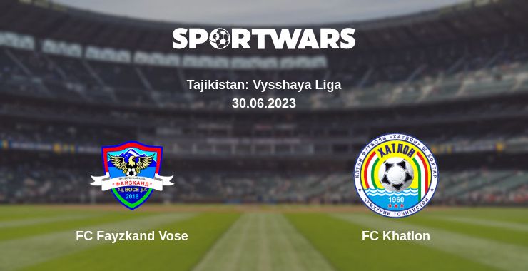 Where to watch the match FC Fayzkand Vose - FC Khatlon