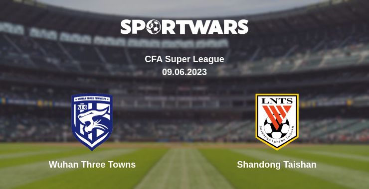 Where to watch the match Wuhan Three Towns - Shandong Taishan