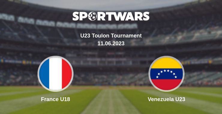 Where to watch the match France U18 - Venezuela U23