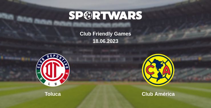 Where to watch the match Toluca - Club América