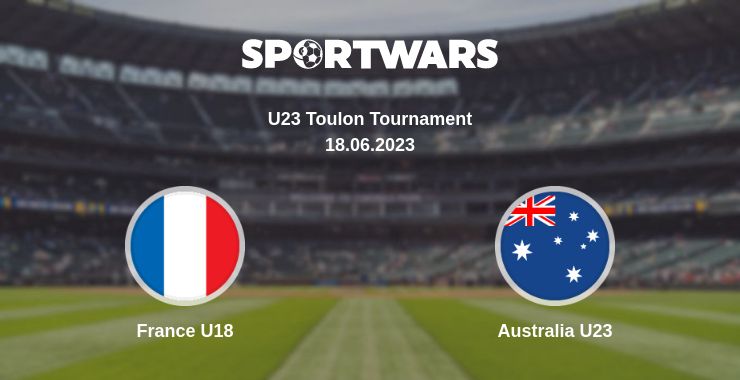 Where to watch the match France U18 - Australia U23