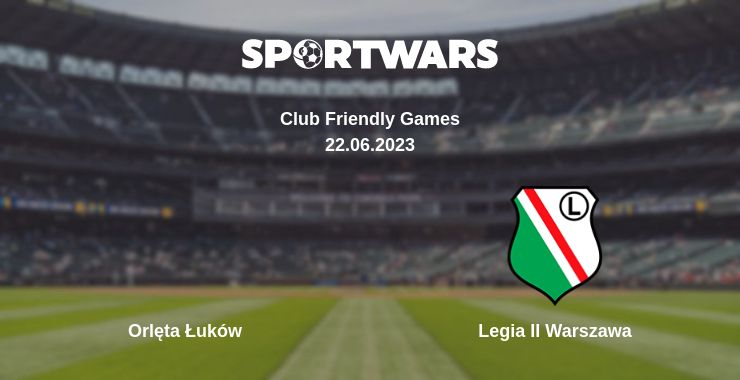 Where to watch the match Orlęta Łuków - Legia II Warszawa