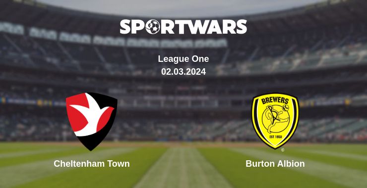 Where to watch the match Cheltenham Town - Burton Albion