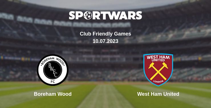 Where to watch the match Boreham Wood - West Ham United