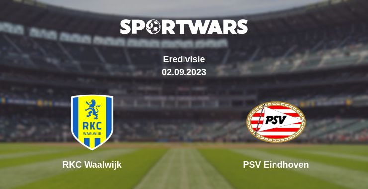 Where to watch the match RKC Waalwijk - PSV Eindhoven