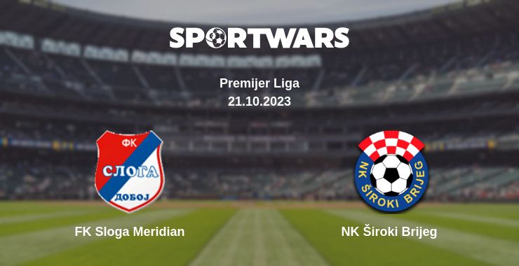 Where to watch the match FK Sloga Meridian - NK Široki Brijeg