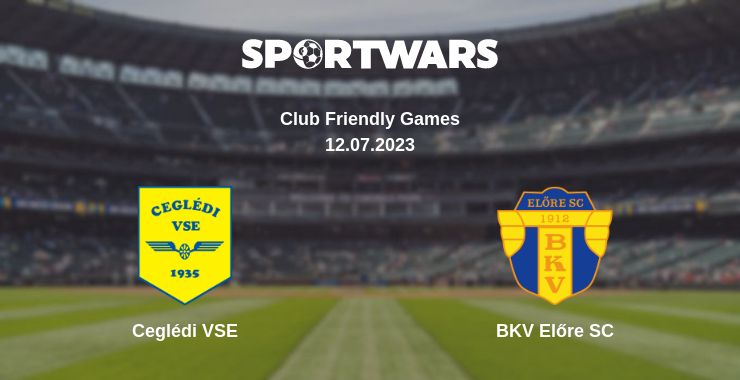 Where to watch the match Ceglédi VSE - BKV Előre SC