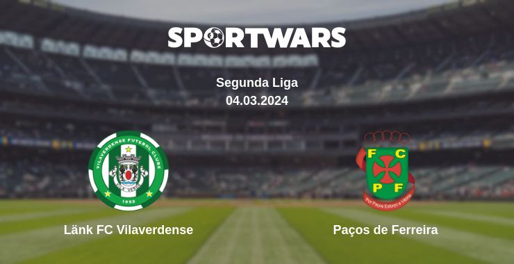 Where to watch the match Länk FC Vilaverdense - Paços de Ferreira