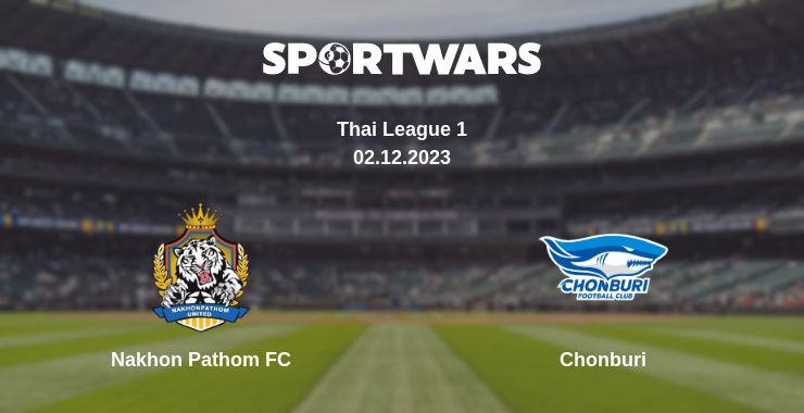 Where to watch the match Nakhon Pathom FC - Chonburi