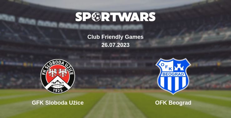 Where to watch the match GFK Sloboda Užice - OFK Beograd