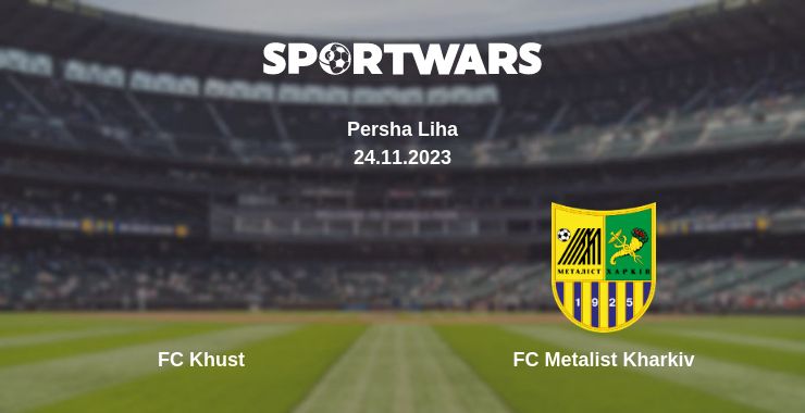 Where to watch the match FC Khust - FC Metalist Kharkiv