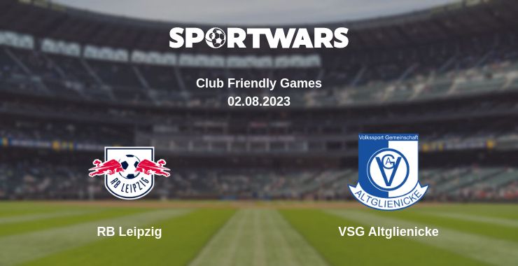 Where to watch the match RB Leipzig - VSG Altglienicke