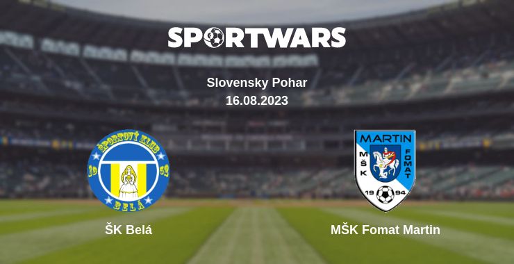 Where to watch the match ŠK Belá - MŠK Fomat Martin