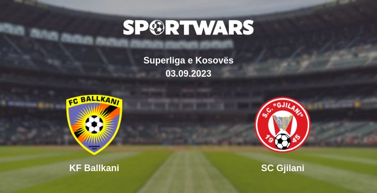 Where to watch the match KF Ballkani - SC Gjilani