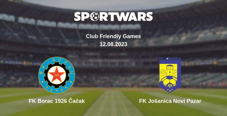 Where to watch the match FK Borac 1926 Čačak - FK Jošanica Novi Pazar