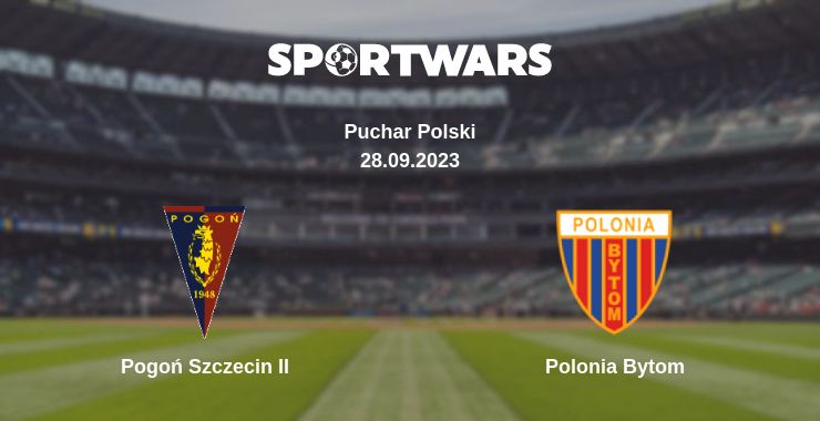 Where to watch the match Pogoń Szczecin II - Polonia Bytom