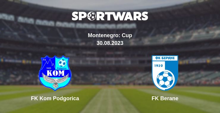 Where to watch the match FK Kom Podgorica - FK Berane