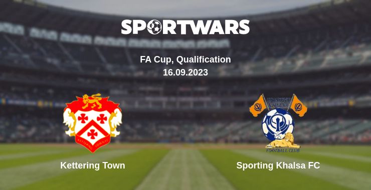 Where to watch the match Kettering Town - Sporting Khalsa FC