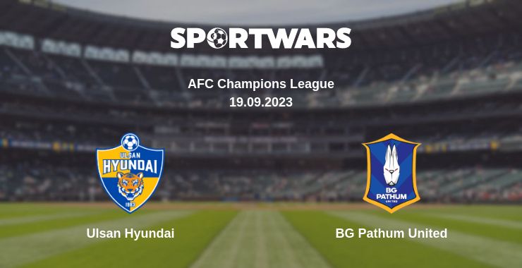 Where to watch the match Ulsan Hyundai - BG Pathum United