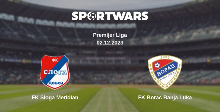 Where to watch the match FK Sloga Meridian - FK Borac Banja Luka