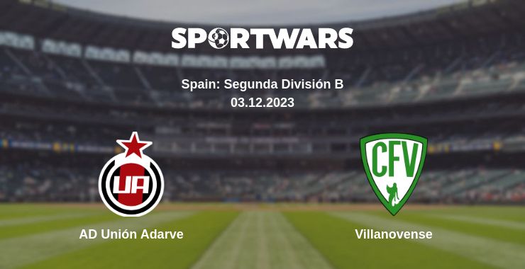 Where to watch the match AD Unión Adarve - Villanovense