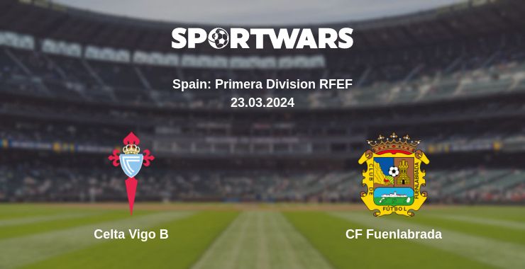 Where to watch the match Celta Vigo B - CF Fuenlabrada