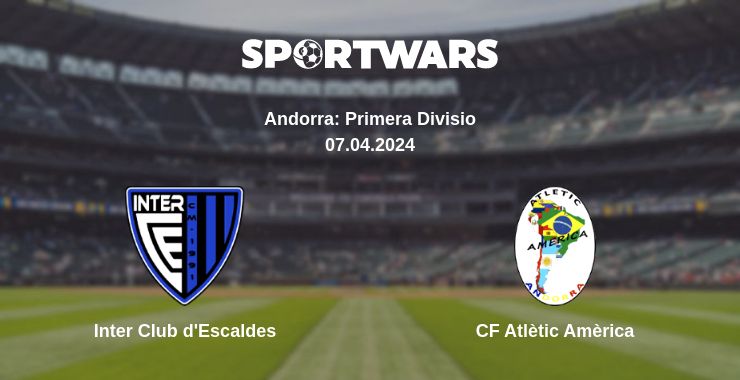 Where to watch the match Inter Club d'Escaldes - CF Atlètic Amèrica