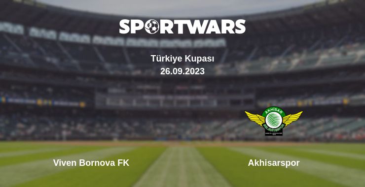 Where to watch the match Viven Bornova FK - Akhisarspor