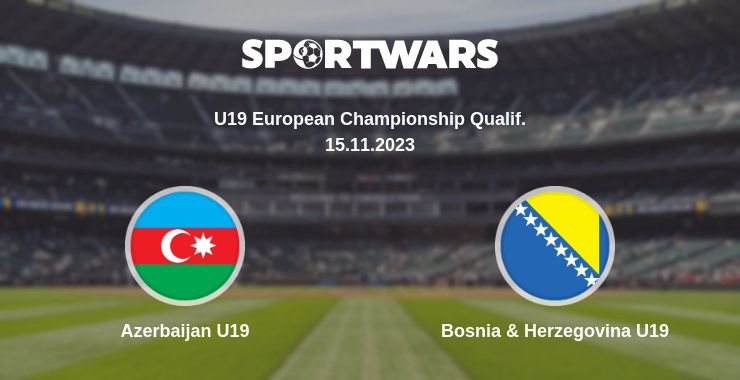 Where to watch the match Azerbaijan U19 - Bosnia & Herzegovina U19