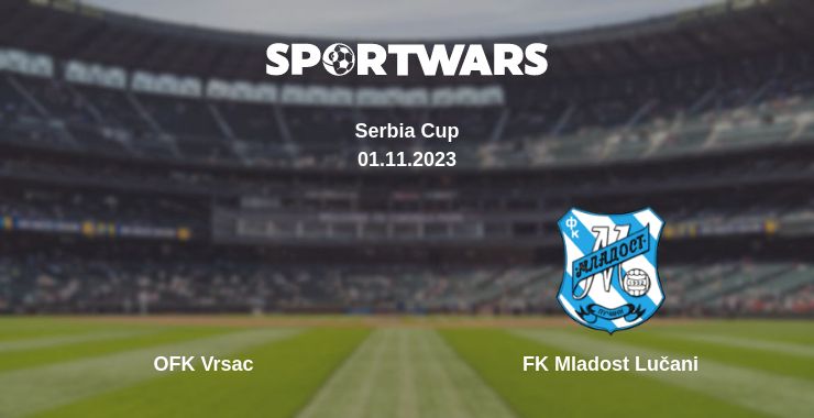 Where to watch the match OFK Vrsac - FK Mladost Lučani