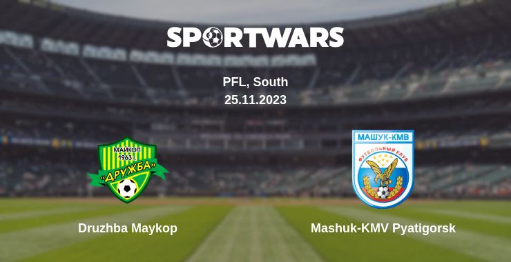 Where to watch the match Druzhba Maykop - Mashuk-KMV Pyatigorsk