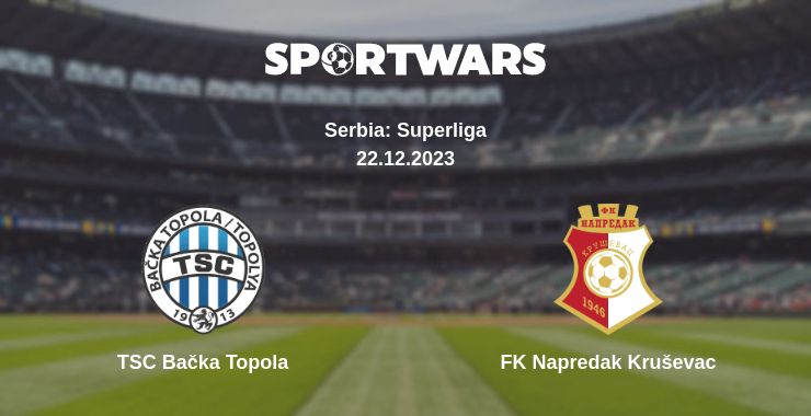 Where to watch the match TSC Bačka Topola - FK Napredak Kruševac