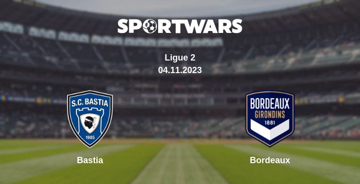 Where to watch the match Bastia - Bordeaux