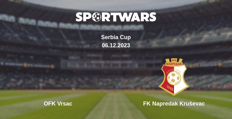 Where to watch the match OFK Vrsac - FK Napredak Kruševac