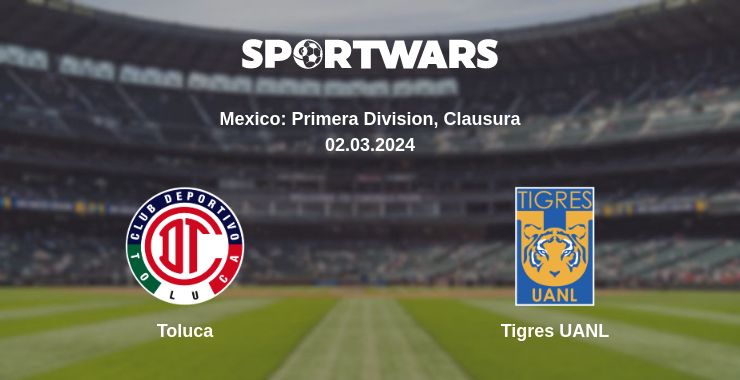 Where to watch the match Toluca - Tigres UANL