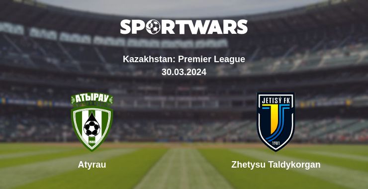 Where to watch the match Atyrau - Zhetysu Taldykorgan