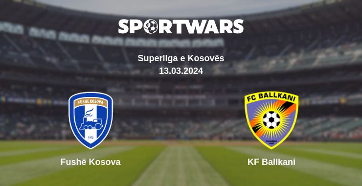 Where to watch the match Fushë Kosova - KF Ballkani