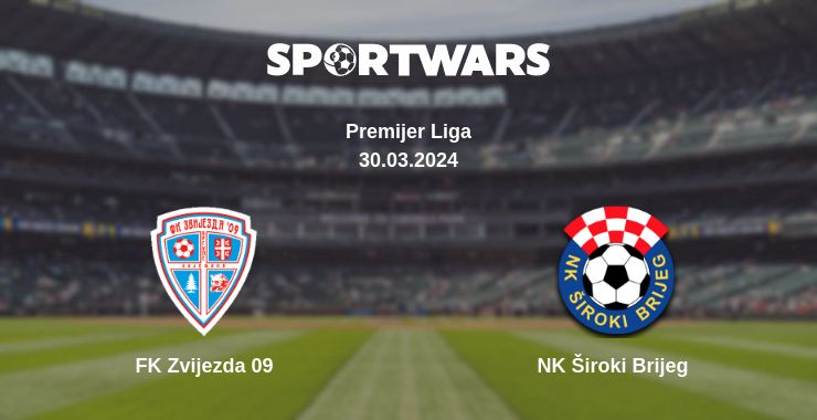 Where to watch the match FK Zvijezda 09 - NK Široki Brijeg