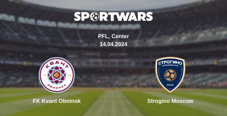 Where to watch the match FK Kvant Obninsk - Strogino Moscow