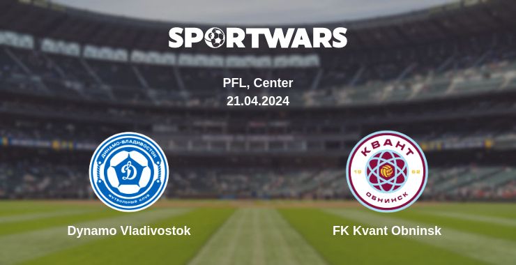 Where to watch the match Dynamo Vladivostok - FK Kvant Obninsk