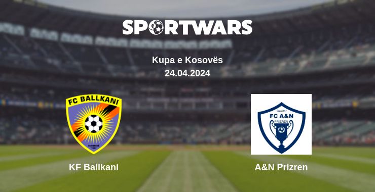 Where to watch the match KF Ballkani - A&N Prizren