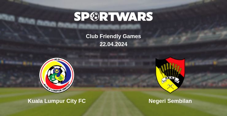 Where to watch the match Kuala Lumpur City FC - Negeri Sembilan