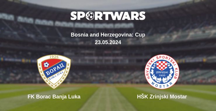 Where to watch the match FK Borac Banja Luka - HŠK Zrinjski Mostar