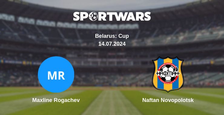 Where to watch the match Maxline Rogachev - Naftan Novopolotsk