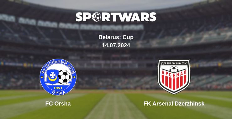 Where to watch the match FC Orsha - FK Arsenal Dzerzhinsk