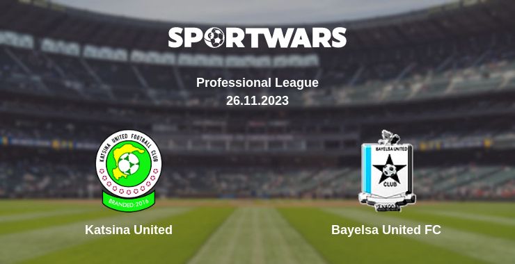 Where to watch the match Katsina United - Bayelsa United FC