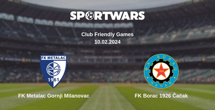 Where to watch the match FK Metalac Gornji Milanovac - FK Borac 1926 Čačak