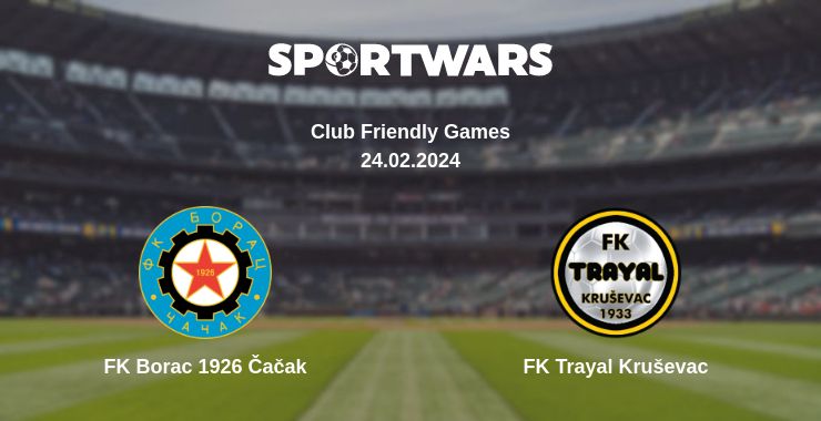 Where to watch the match FK Borac 1926 Čačak - FK Trayal Kruševac