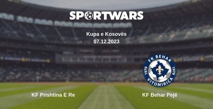 Where to watch the match KF Prishtina E Re - KF Behar  Pejë