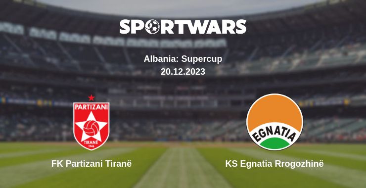 Where to watch the match FK Partizani Tiranë - KS Egnatia Rrogozhinë